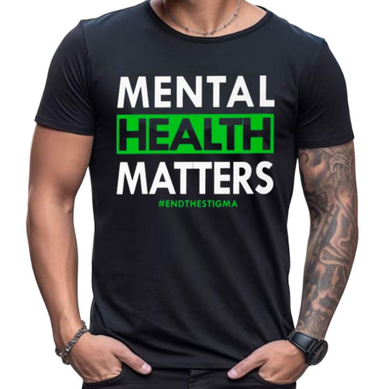 Mental Health Matters End The Stigma Shirts For Women Men