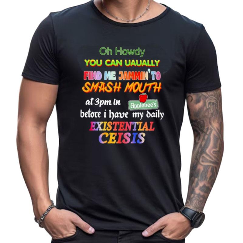 Oh Howdy You Can Uaually Find Me Jammin To Smash Mouth Shirts For Women Men
