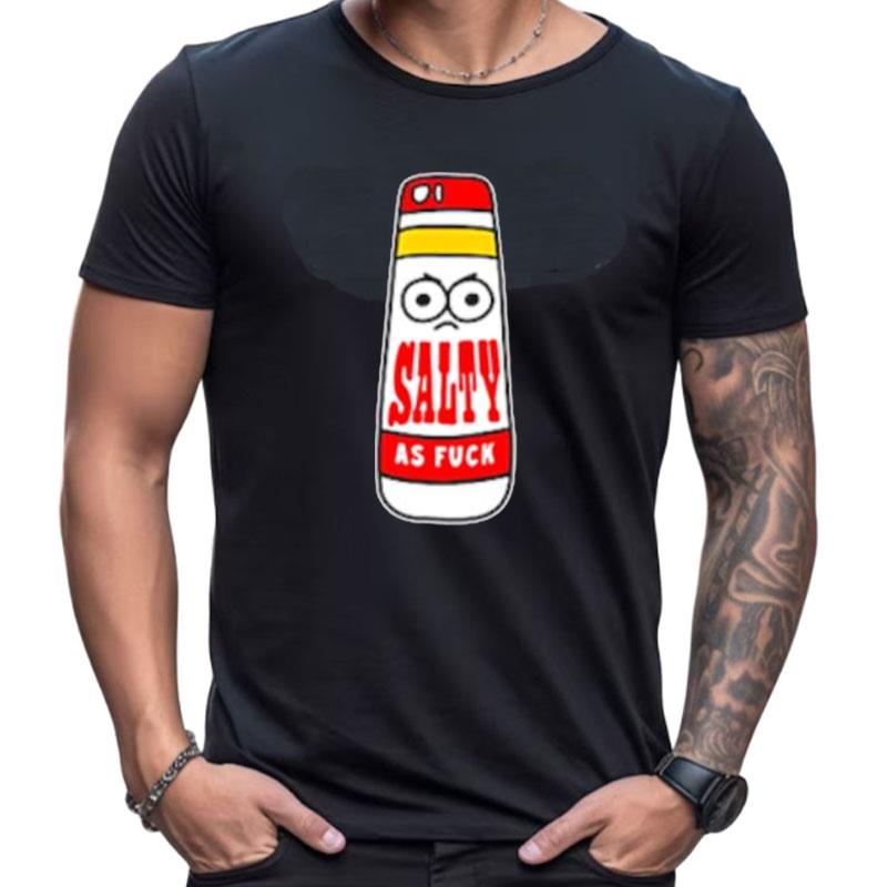Salty As Fuck Shirts For Women Men