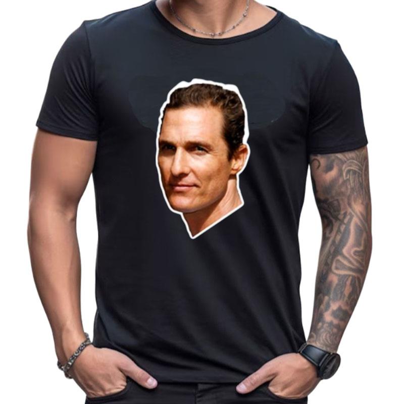 The Handsome Guy Lord Mcconaughey Shirts For Women Men