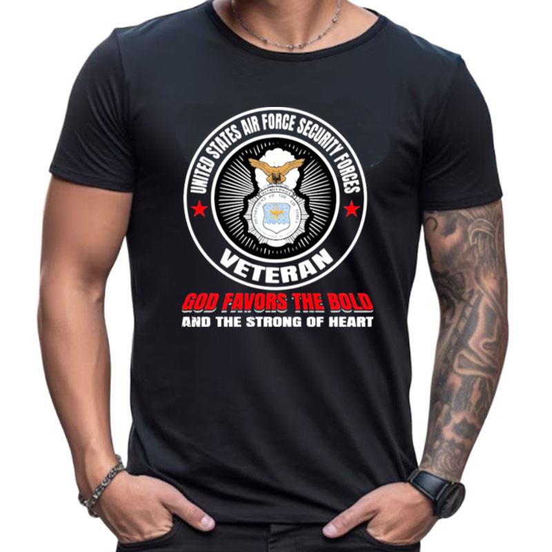 United States Air Force Security Forces Veteran God Favors The Bold And The Strong Of Heart Shirts For Women Men