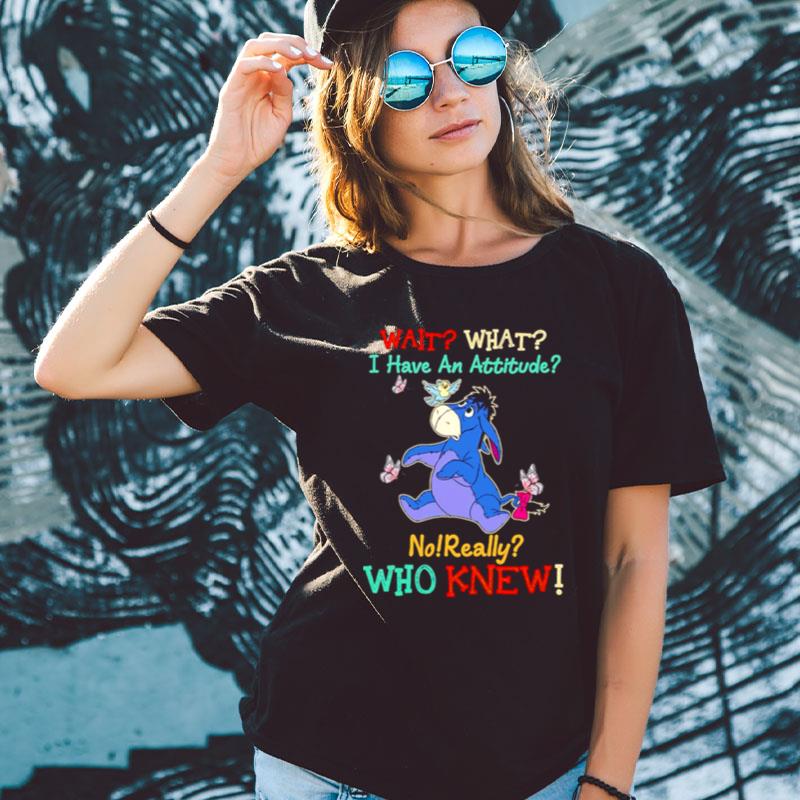 Winnie The Pooh Wait What I Have An Attitude No Really Who Knew Shirts For Women Men