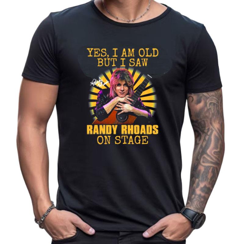 Yes Im Old But I Saw Randy Rhoads On Stage Shirts For Women Men